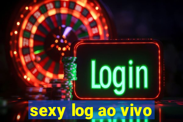 sexy log ao vivo